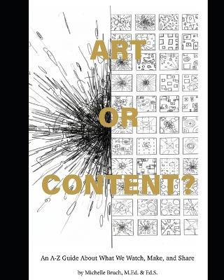Art or Content?: An A-Z Guide to What We Make, Watch, and Share - Michelle Bruch - cover