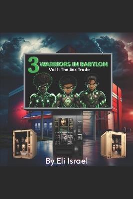 Three Warriors In Babylon: Volume 1: The Sex Trade - Eli Israel - cover