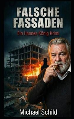 Falsche Fassaden: Ein Hannes König Krimi - Band 7 - Michael Schild - cover