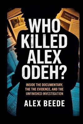 Who Killed Alex Odeh?: Inside The Documentary, The Evidence, And The Unfinished Investigation - Alex Beede - cover