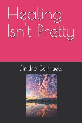 Healing Isn't Pretty - Jindra Samuels - cover