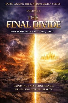 VOLUME V - The Final Divide: Why Many Will Say "Lord, Lord" - Anthony Mwangi - cover