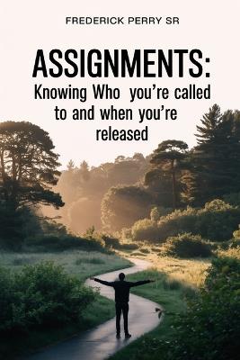 Assignments: Knowing Who You're Called To and When You're Released - Frederick Perry - cover