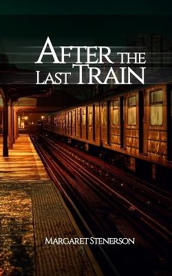 After the Last Train - Margaret Stenerson - cover