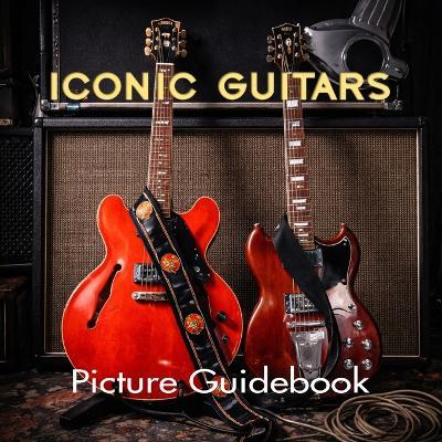 Iconic Guitars Picture Guidebook: Guitars Coffee Table Book - Eris Alecto - cover