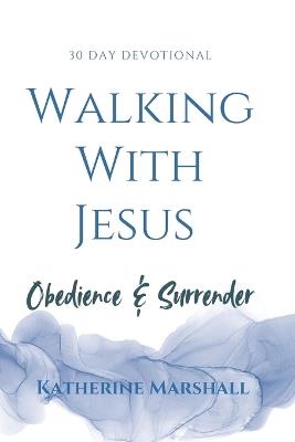 Walking With Jesus: Surrender & Obedience - Katherine Marshall - cover