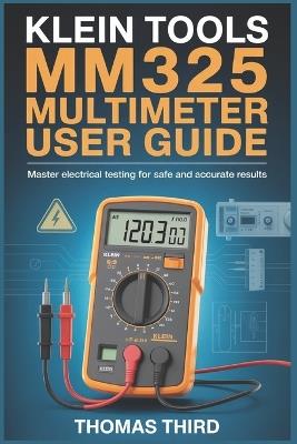 Klein Tools Mm325 Multimeter User Guide: Professional AC DC Voltage, Resistance, Diode & Continuity Testing for Electricians & DIY Enthusiasts - Thomas Third - cover