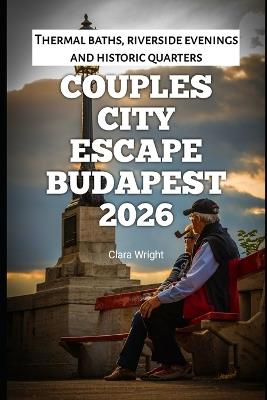 Couples City Escape Budapest 2026: Thermal baths, riverside evenings and historic quarters - Clara Wright - cover