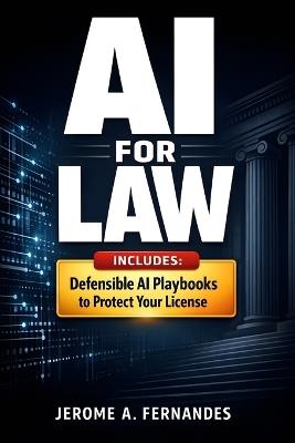 AI for Law: A Practical Guide to Using AI Responsibly in Legal Practice - Jerome A Fernandes - cover