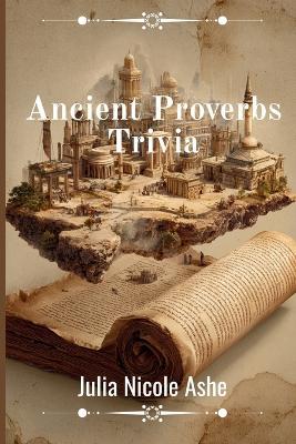 Ancient Proverbs Trivia - Julia Nicole Ashe - cover