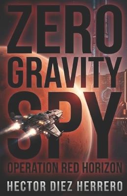 The Zero Gravity Spy: Operation Red Horizon - Hector Diez Herrero - cover