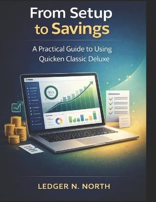 From Setup to Savings: The Modern Quicken Classic Deluxe User Guide - Ledger N North - cover