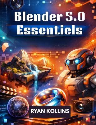 Blender 5.0 Essentiels: Guide complet étape par étape pour débutants en création 3D - Ryan Kollins - cover