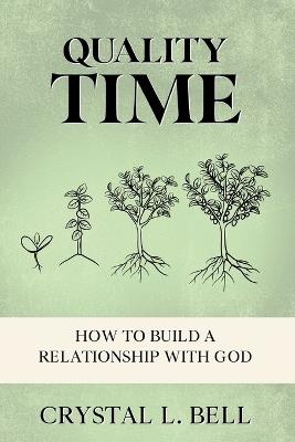 Quality Time: How To Build A Relationship With God 101 - Crystal Bell - cover