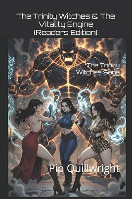 The Trinity Witches & The Vitality Engine (Readers Edition): The Trinity Witches Saga - Pip Quillwright - cover