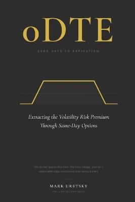 0dte: Zero Days to Expiration: Extracting the Volatility Risk Premium Through Same-Day Options - Mark Uretsky - cover