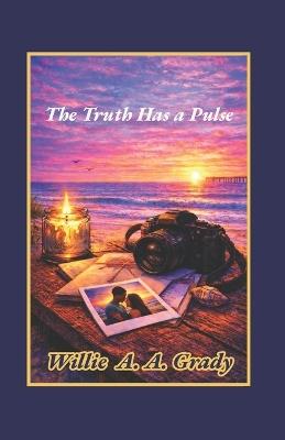 The Truth Has a Pulse - Willie Grady - cover
