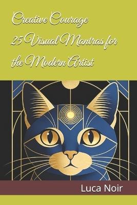 Creative Courage: 25 Visual Mantras for the Modern Artist - Luca Noir - cover