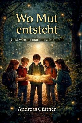 Wo Mut entsteht: Und warum man nie allein geht - Andreas Güttner - cover