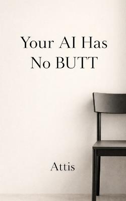 Your AI Has No BUTT - Attis - cover