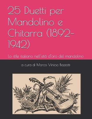 25 Duetti per Mandolino e Chitarra (1892-1942): Lo stile italiano nell'età d'oro del mandolino - Marco Vinicio Bazzotti - cover