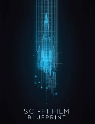 Sci-Fi Film Blueprint: How to Write, Design, and Direct Powerful Science Fiction Films That Feel Real - Fred Morc - cover
