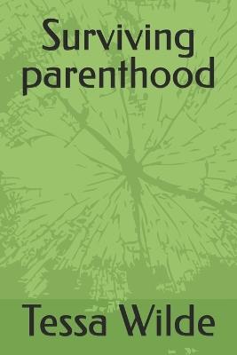 Surviving parenthood - Tessa Wilde - cover