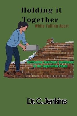 Holding it together while falling apart: Cultivating Emotional Resilience in the Separation Phase - C Jenkins - cover