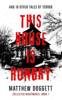 This House Is Hungry: And 19 Other Tales of Terror - Matthew Doggett - cover