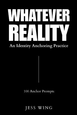 Whatever Reality: An Identity Anchoring Practice - Jess Wing - cover
