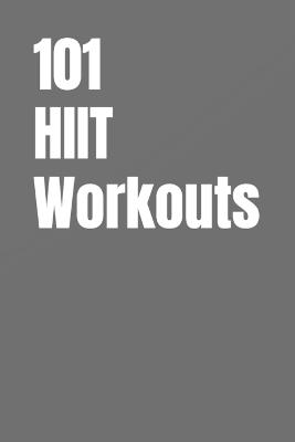 101 HIIT Workouts: Beginner-Friendly HIIT with Clear, Easy-to-Follow Moves - Erik Myers - cover