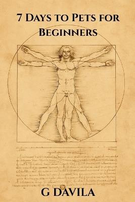 7 Days To Pets for Beginners: Choosing, Caring for, and Connecting With Your New Companion - G Davila - cover