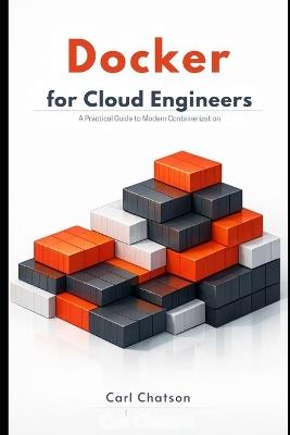 Docker for Cloud Engineers: A Practical Guide to Modern Containerization - Carl Chatson - cover