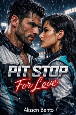Pit Stop for Love: A Rivals-to-Lovers F1 Sports Romance - Alisson Bento - cover