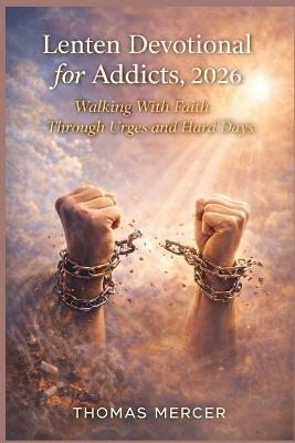 Lenten Devotional for Addicts 2026: Walking With Faith Through Urges and Hard Days - Thomas Mercer - cover