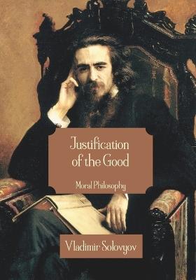 Justification of the Good: Moral Philosophy - cover