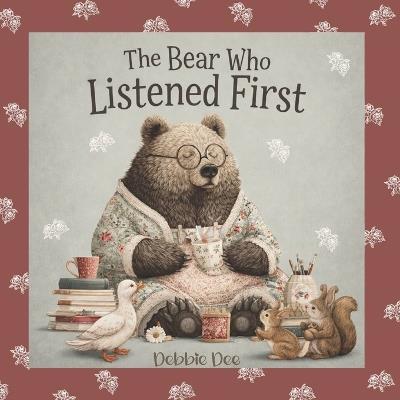 The Bear Who Listened First - Debbie Dee - cover