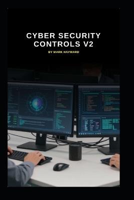 Cyber Security Controls v2: Updated to reflect today's controls proposed - Mark Hayward - cover