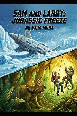 Sam and Larry: Jurassic Freeze - Sajid Mulla - cover