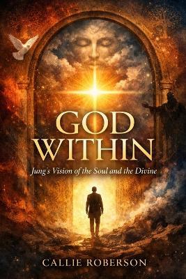God Within: Jung's Vision of the Soul and the Divine - Callie Roberson - cover