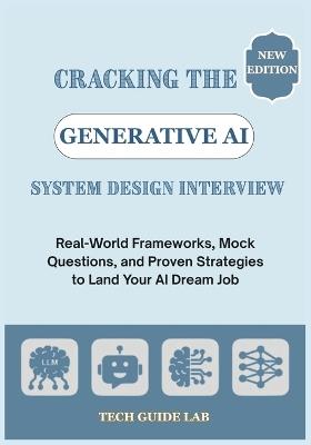 Cracking the Generative AI System Design Interview: Real-World Frameworks, Mock Questions, and Proven Strategies to Land Your AI Dream Job - Tech Guide Lab - cover