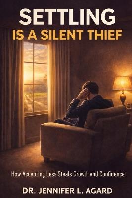 Settling Is a Silent Thief - Jennifer L Agard - cover