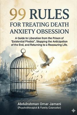 99 Rules for Treating the Obsession of Fear of Death: A Guide to Liberation from "Existential Phobia," Stopping the Anticipation of the End, and Returning to a Reassured Life. - Abdulrahman Omar Jamani - cover