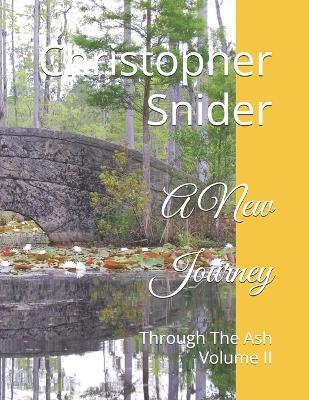 A New Journey: Through The Ash Volume II - Christopher B Snider - cover