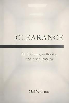Clearance: On Intimacy, Authority, and What Remains - MM Williams - cover