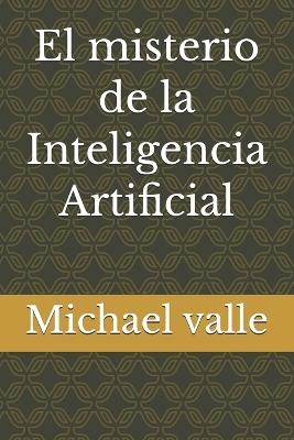 El misterio de la Inteligencia Artificial - Michael Valle - cover
