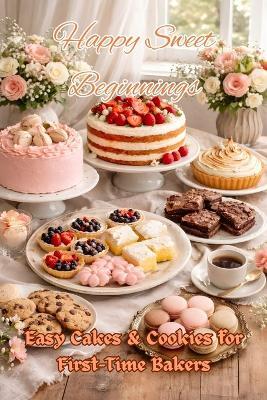 Happy Sweet Beginnings: Easy Cakes & Cookies for First-Time Bakers - Johnson 143 - cover