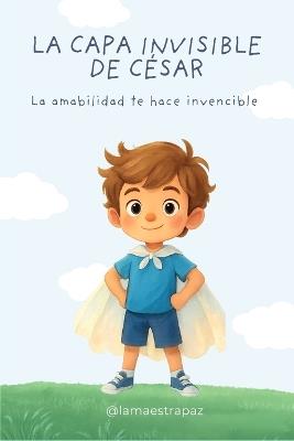 La capa invisible de César: La amabilidad te hace invencible - La Maestra Paz - cover