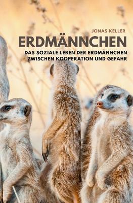 Erdmännchen: Das soziale Leben der Erdmännchen zwischen Kooperation und Gefahr - Jonas Keller - cover