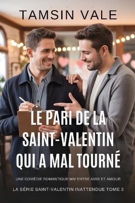 Le Pari de la Saint-Valentin Qui a Mal Tourné: Une Comédie Romantique MM Entre Amis et Amour - Tamsin Vale - cover